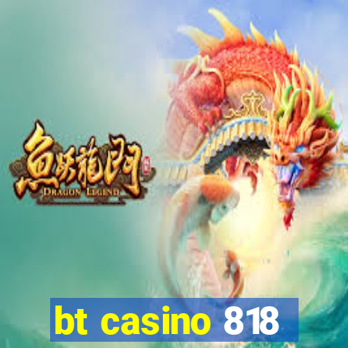 bt casino 818